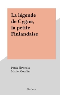 Paula Slaweska et Michel Gourlier - La légende de Cygne, la petite Finlandaise.