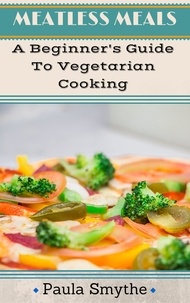  Paula Smythe - Vegetarian: A Beginner's Guide To Vegetarian Cooking - Meatless Meals.