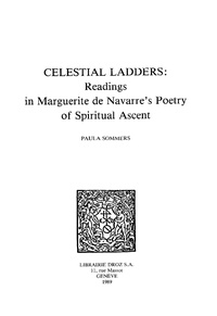 Paula Sommers - Celestial Ladders : Readings in Marguerite de Navarre's Poetry of Spiritual Ascent.