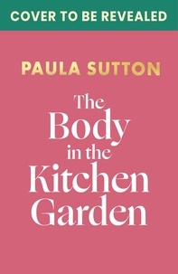 Paula Sutton - The Body in the Kitchen Garden: Hill House Vintage Murder Mystery Book 2.