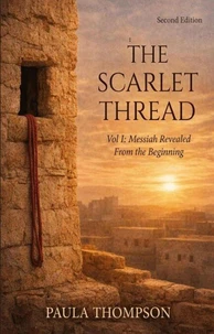 The Scarlet Thread: Messiah Revealed From the Beginning (Second Edition)