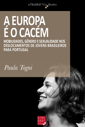 A Europa é o Cacém. Mobilidades, Género e Sexualidade nos Deslocamentos de Jovens Brasileiros para Portugal