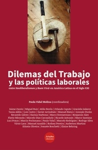 Paula Vidal Molina - Dilemas del Trabajo y las políticas laborales - Entre Neoliberalismos y Buen Vivir en América Latina en el Siglo XXI.