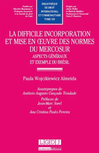 Paula Wojcikiewicz Almeida - La difficile incorporation et mise en oeuvre des normes du Mercosur - Aspects généraux et exemple du Brésil.