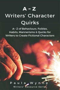  Paula Wynne - A~Z Writers’ Character Quirks: A~ Z of Behaviours, Foibles, Habits, Mannerisms &amp; Quirks for Writers to Create Fictional Characters - Writers' Resource Series, #2.