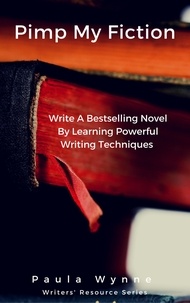  Paula Wynne - Pimp My Fiction: Write A Bestselling Novel By Learning Powerful Writing Techniques - Writers' Resource Series, #1.