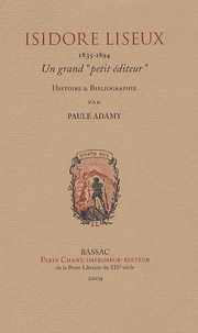 Paule Adamy - Isidore Liseux 1835-1894 - Un grand "petit éditeur".