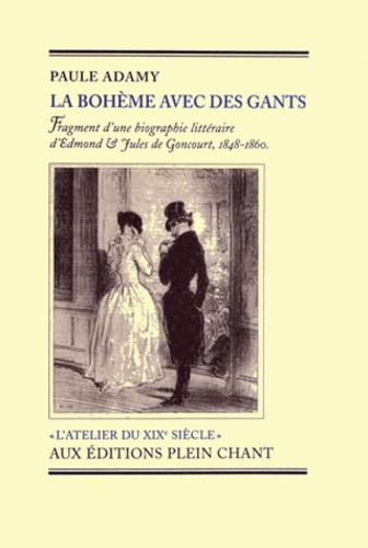 Paule Adamy - La bohème avec des gants - Fragment d'une biographie littéraire d'Edmond et Jules de Goncourt, 1848-1860.
