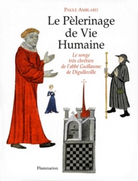 Paule Amblard - Le Pelerinage De Vie Humaine. Le Songe Tres Chretien De L'Abbe Guillaume De Digulleville.
