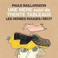 Paule Baillargeon - Une mère suivi de Trente tableaux.