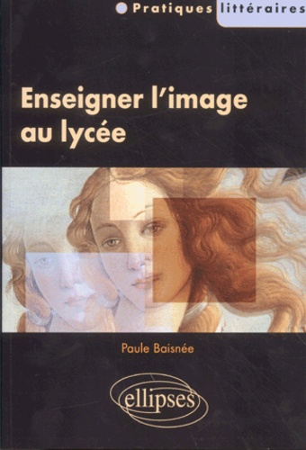 Paule Baisnée - Enseigner L'Image Au Lycee.