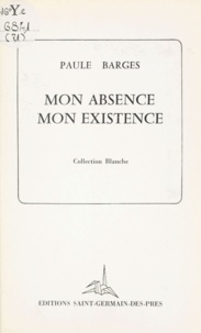 Paule Barges - Mon absence, mon existence.