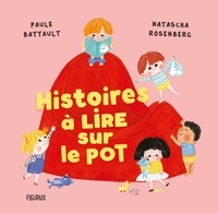 Paule Battault et Natascha Rosenberg - Histoires à lire sur le pot.