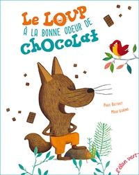Paule Battault et Maud Legrand - Le loup à la bonne odeur de chocolat.