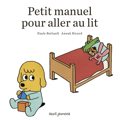 Paule Battault et Anouk Ricard - Petit manuel pour aller au lit.
