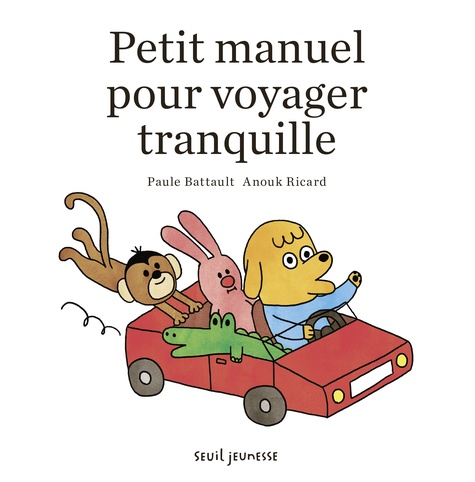 Paule Battault et Anouk Ricard - Petit manuel pour voyager tranquille.