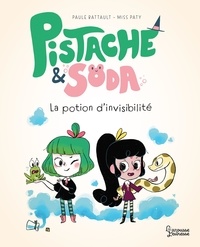 Paule Battault et  Miss Paty - Pistache & Soda  : La potion d'invisibilité.