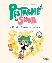 Paule Battault et  Miss Paty - Pistache & Soda  : La poudre à avancer le temps.