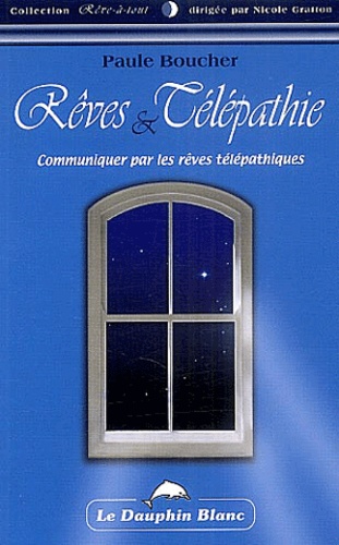 Paule Boucher - Rêves et télépathie - Communiquer par les rêves télépathiques.