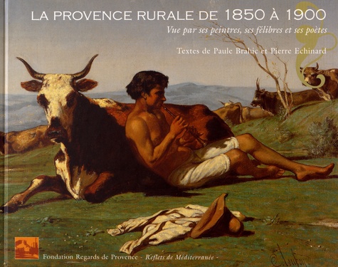 La Provence rurale de 1850 à 1900. Vue par ses peintres, ses félibres et ses poètes