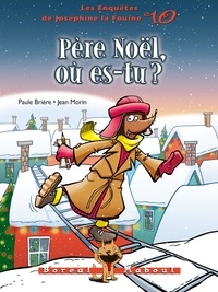 Paule Brière et Jean Morin - Père Noël, où es-tu ? - Les Enquêtes de Joséphine la Fouine 10.