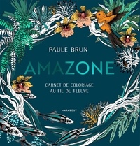 Paule Brun - Amazone - Carnet de coloriage au fil du fleuve.