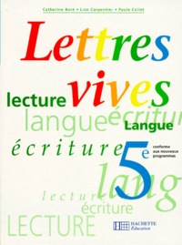 Paule Collet et Catherine Boré - Lettres Vives 5eme. Lecture, Langue, Ecriture, Programme 1997.