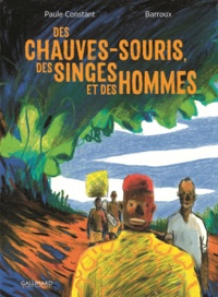 Paule Constant et  Barroux - Des chauves-souris, des singes et des hommes.