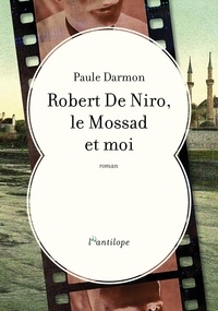 Paule Darmon - Robert De Niro, le Mossad et moi.