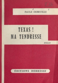 Paule Debruille - Texas ! Ma tendresse.