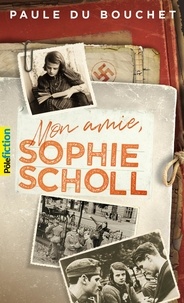 Bons livres à télécharger Mon amie, Sophie Scholl par Paule Du Bouchet (Litterature Francaise) CHM RTF 9782075080743