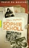 Paule Du Bouchet - Mon amie, Sophie Scholl.