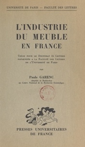 Paule Garenc - L'industrie du meuble en France - Thèse pour le Doctorat ès lettres présentée à la Faculté des lettres de l'Université de Paris.