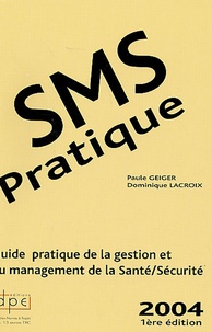 Paule Geiger et Dominique Lacroix - SMS pratique - Guide pratique de la gestion du management et de la Santé-Sécurité.