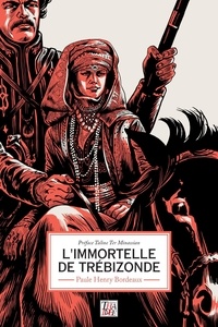 Paule Henry Bordeaux - L'immortelle de Trébizonde.