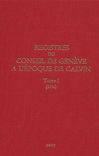 Registres du Conseil de Genève à l'époque de Calvin. Tome 1, 1536