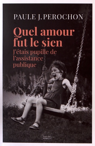 Quel amour fut le sien. J'étais pupille de l'assistance publique