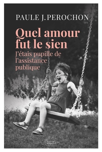 Quel amour fut le sien. J'étais pupille de l'assistance publique