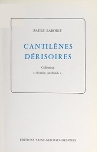 Paule Laborie - Cantilènes dérisoires.