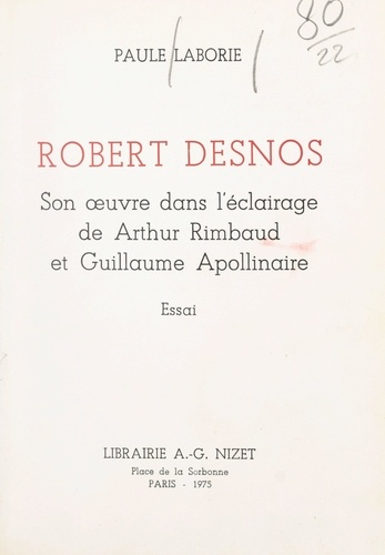 Robert Desnos. Son œuvre dans l'éclairage de Arthur Rimbaud et Guillaume Apollinaire
