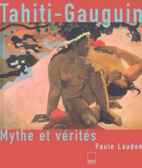 Paule Laudon - Tahiti-Gauguin - Mythe et vérités.