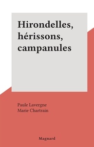 Paule Lavergne et Marie Chartrain - Hirondelles, hérissons, campanules.