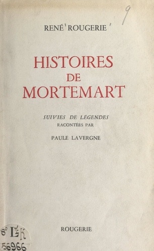 Histoires de Mortemart. Suivies de Légendes, racontées par Paule Lavergne