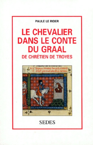 Paule Le Rider - Le Chevalier Dans Le Conte Du Graal De Chretien De Troyes. 2eme Edition.