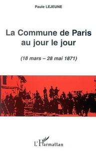 Paule Lejeune - La Commune De Paris Au Jour Le Jour.