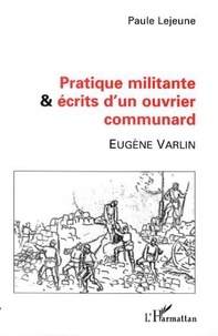 Paule Lejeune - PRATIQUE MILITANTE ET ÉCRITS D'UN OUVRIER COMMUNARD - Eugène VARLIN.