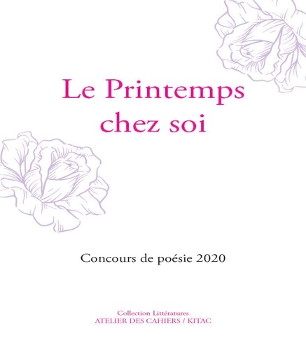 Paule-Marie Duquesnoy et Stéphane François - Le Printemps chez soi - Concours de poésie 2020 Atelier des Cahiers / KITAC.