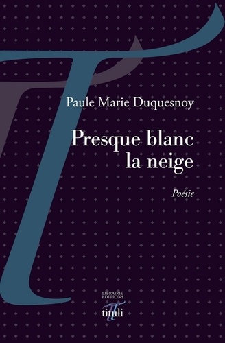 Paule Marie Duquesnoy - Presque blanc la neige.