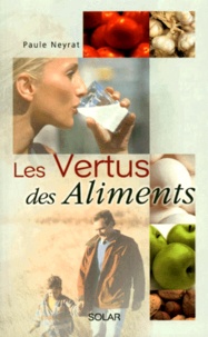Paule Neyrat - Les Vertus Des Aliments.