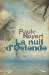 Paule Noyart - La nuit d'Ostende.